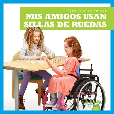 MIS Amigos Usan Sillas de Ruedas (My Friend Uses a Wheelchair)