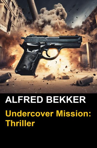 Undercover Mission: Kriminalroman (Alfred Bekker Thriller Edition)