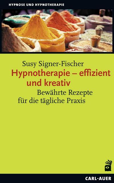 Hypnotherapie – effizient und kreativ: Bewährte Rezepte für die tägliche Praxis (Hypnose und Hypnotherapie)