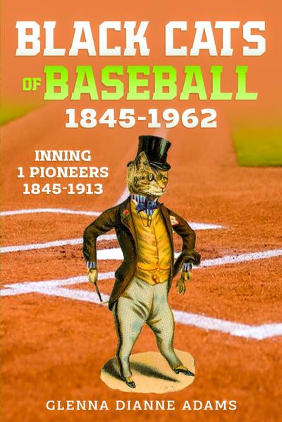 Black Cats of Baseball 1845-1962 (Inning 1 Pioneers 1845-1913, #1)