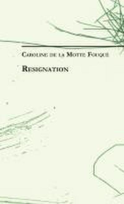 Caroline de la Motte Fouqué: Resignation