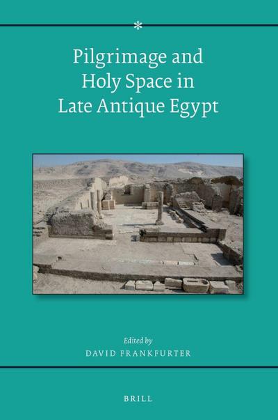 Pilgrimage and Holy Space in Late Antique Egypt