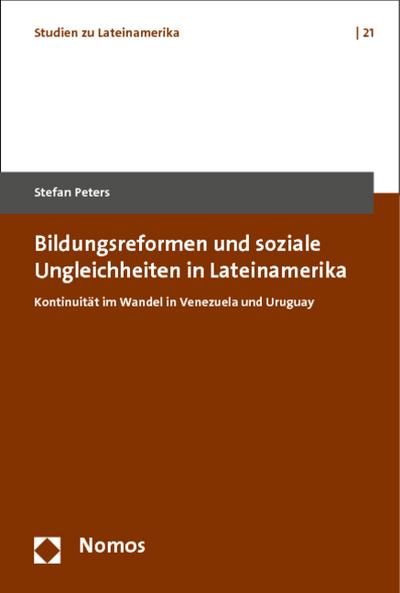 Bildungsreformen und soziale Ungleichheiten in Lateinamerika: Kontinuität im Wandel in Venezuela und Uruguay