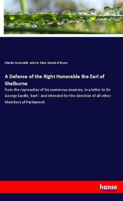 A Defence of the Right Honorable the Earl of Shelburne