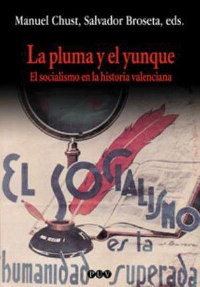 La pluma y el yunque : el socialismo en la historia valenciana