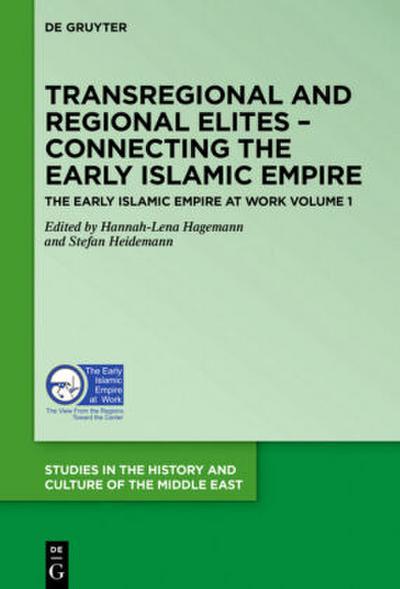 The Early Islamic Empire at Work, Transregional and Regional Elites - Connecting the Early Islamic Empire