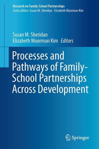 Processes and Pathways of Family-School Partnerships Across Development