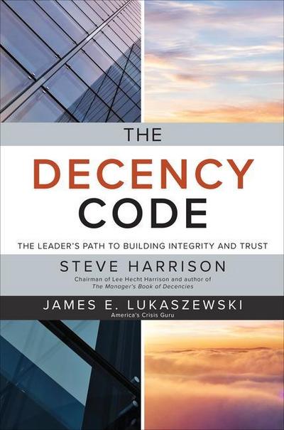 The Decency Code: The Leader’s Path to Building Integrity and Trust