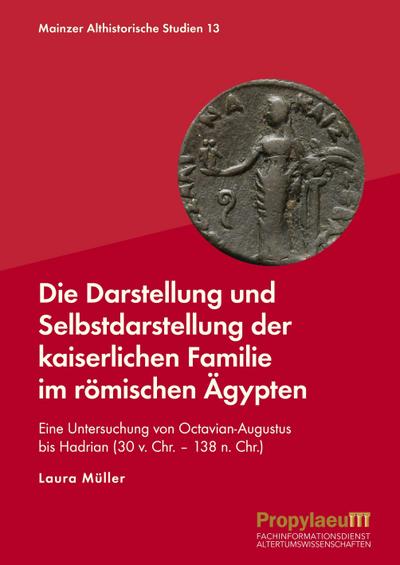 Die Darstellung und Selbstdarstellung der kaiserlichen Familie im römischen                Ägypten