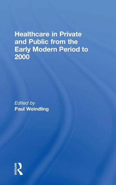 Healthcare in Private and Public from the Early Modern Period to 2000