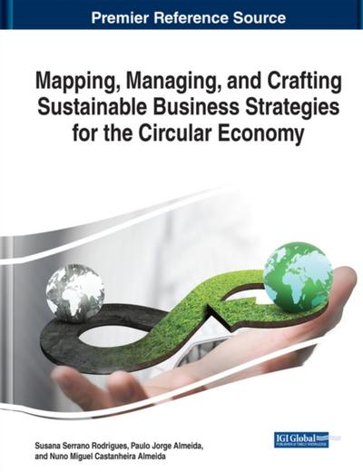 Mapping, Managing, and Crafting Sustainable Business Strategies for the Circular Economy