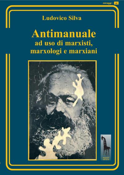 Silva, L: Antimanuale ad uso di marxisti, marxologi e marxia