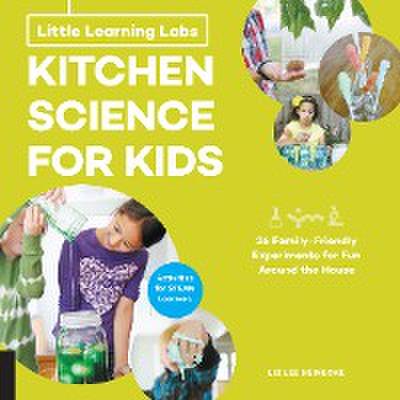 Little Learning Labs: Kitchen Science for Kids, abridged edition