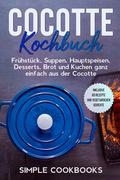 Cocotte Kochbuch: Frühstück, Suppen, Hauptspeisen,