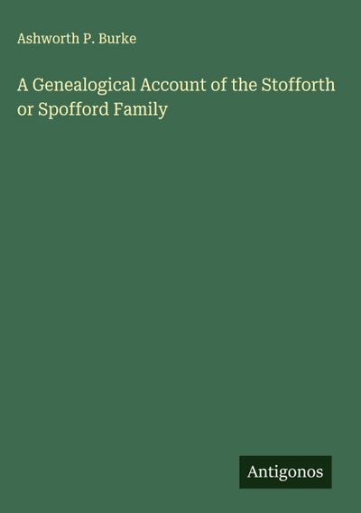 A Genealogical Account of the Stofforth or Spofford Family