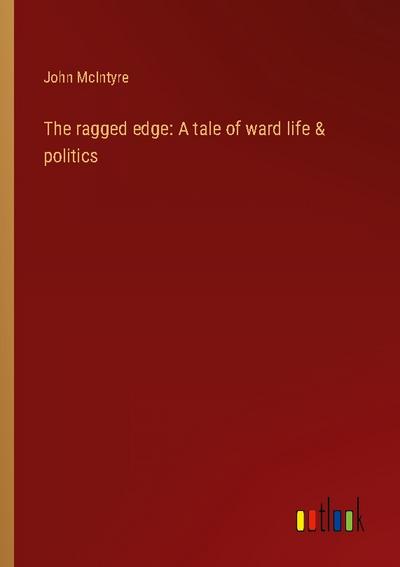 The ragged edge: A tale of ward life & politics