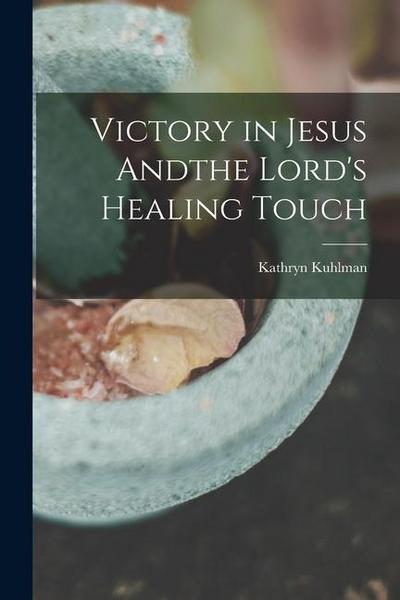 Victory in Jesus Andthe Lord’s Healing Touch