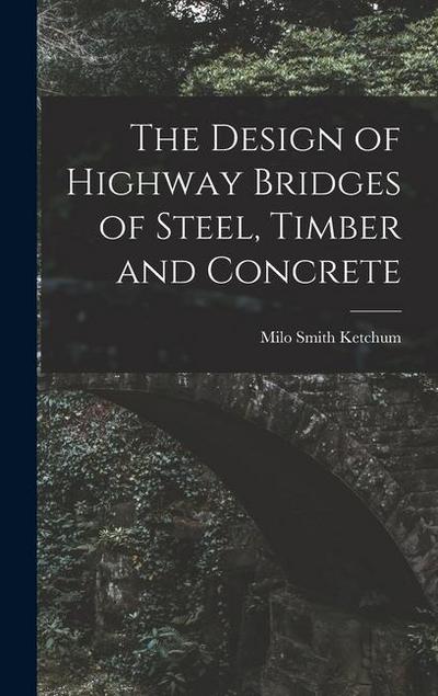 The Design of Highway Bridges of Steel, Timber and Concrete