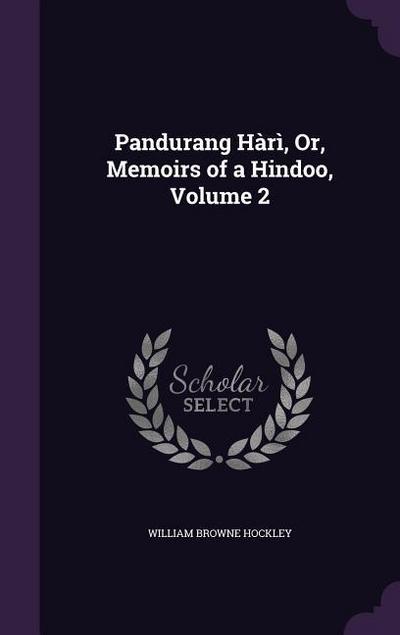 Pandurang Hàrì, Or, Memoirs of a Hindoo, Volume 2