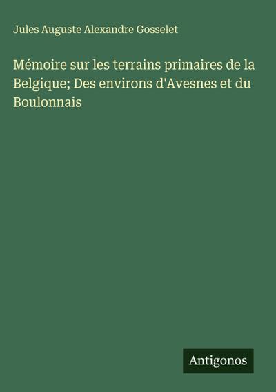 Mémoire sur les terrains primaires de la Belgique; Des environs d’Avesnes et du Boulonnais