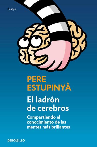 El ladrón de cerebros : compartiendo el conocimiento científico de las mentes más brillantes