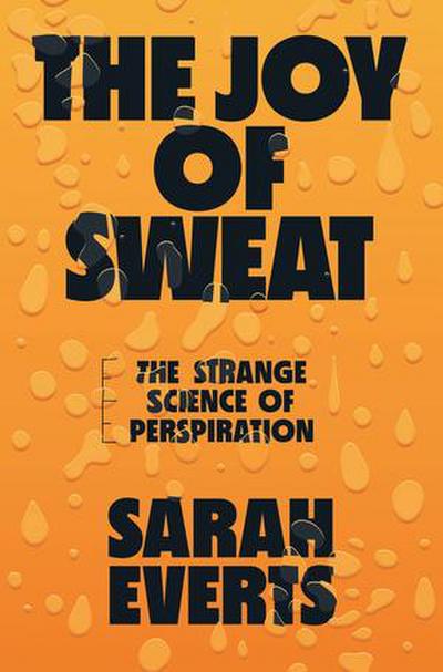 The Joy of Sweat - The Strange Science of Perspiration