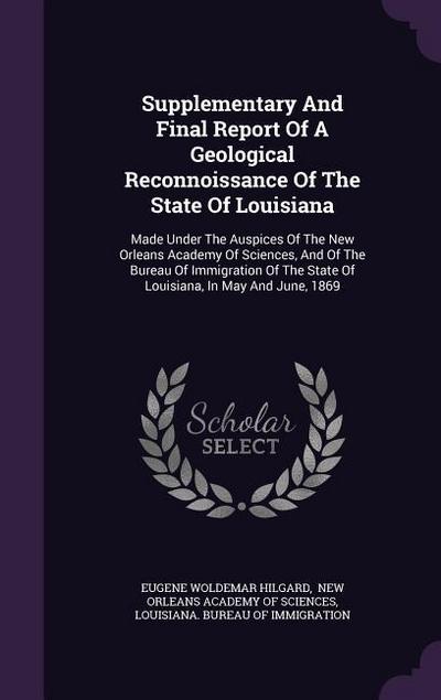 Supplementary And Final Report Of A Geological Reconnoissance Of The State Of Louisiana: Made Under The Auspices Of The New Orleans Academy Of Science