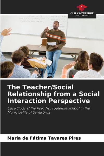 The Teacher/Social Relationship from a Social Interaction Perspective
