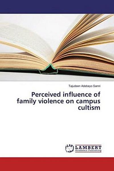 Perceived influence of family violence on campus cultism