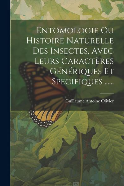 Entomologie Ou Histoire Naturelle Des Insectes, Avec Leurs Caractères Génériques Et Specifiques ......