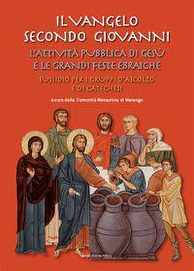 Il Vangelo secondo Giovanni. L’attività pubblica di Gesù e le grandi feste ebraiche. Sussidio per i gruppi d’ascolto e di catechesi