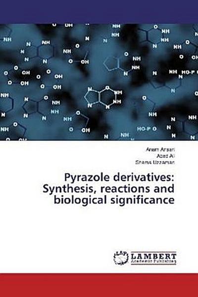Pyrazole derivatives: Synthesis, reactions and biological significance