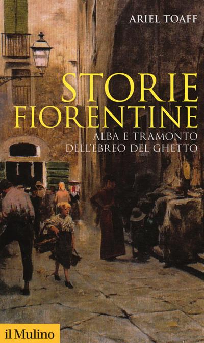 Storie fiorentine. Alba e tramonto dell’ebreo del ghetto