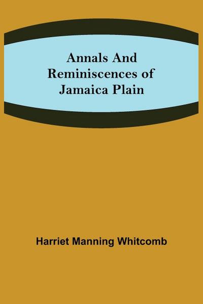 Annals and Reminiscences of Jamaica Plain