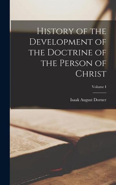 History of the Development of the Doctrine of the Person of Christ; Volume I