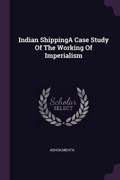 Indian ShippingA Case Study Of The Working Of Imperialism