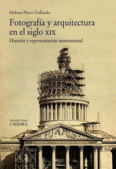 Fotografía y arquitectura en el siglo XIX : historia y representación monumental