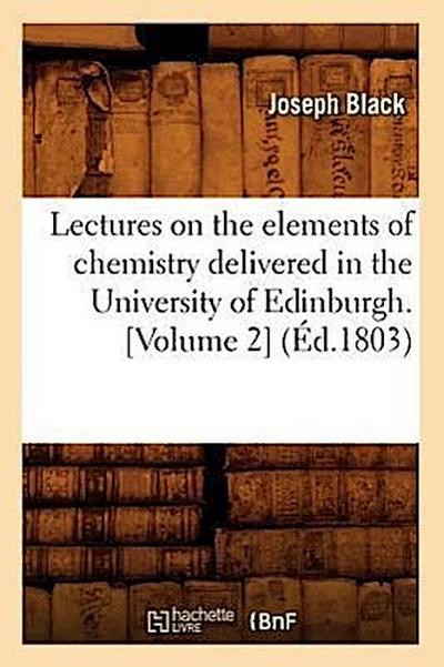 Lectures on the Elements of Chemistry Delivered in the University of Edinburgh. [Volume 2] (Éd.1803)