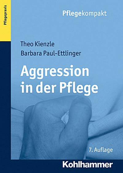 Aggression in der Pflege: Umgangsstrategien für Pflegebedürftige und Pflegepersonal (Pflegekompakt)