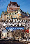 Chateau Frontenac/In the Heart of Old Quebec