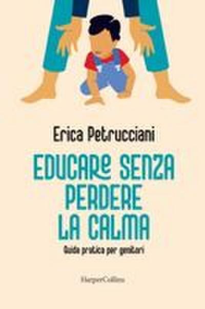Educare senza perdere la calma. Guida pratica per genitori