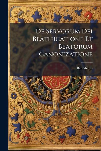De Servorum Dei Beatificatione Et Beatorum Canonizatione