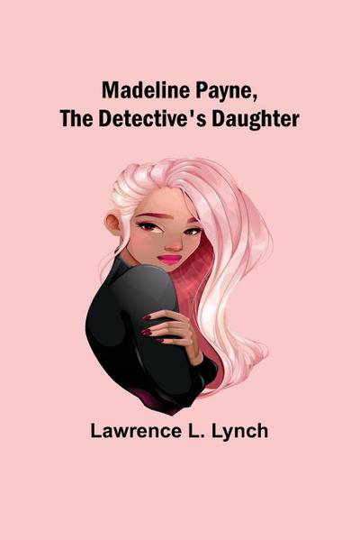 Madeline Payne, the Detective’s Daughter