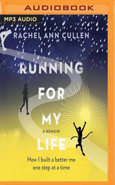 Running for My Life: How I Built a Better Me, One Step at a Time