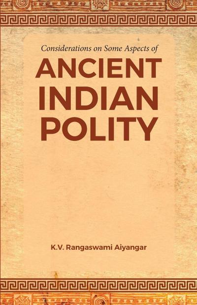 Considerations on Some Aspects of ANCIENT INDIAN POLITY
