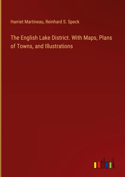 The English Lake District. With Maps, Plans of Towns, and Illustrations