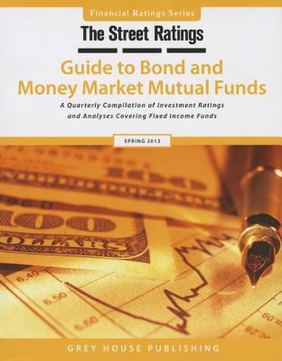 Thestreet Ratings’ Guide to Bond & Money Market Mutual Funds, Spring 2013