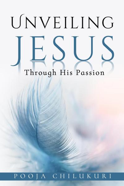 Unveiling Jesus Through His Passion