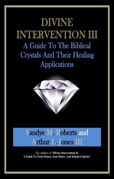Divine Intervention III: A Guide To The Biblical Crystals - And Their Healing Applications