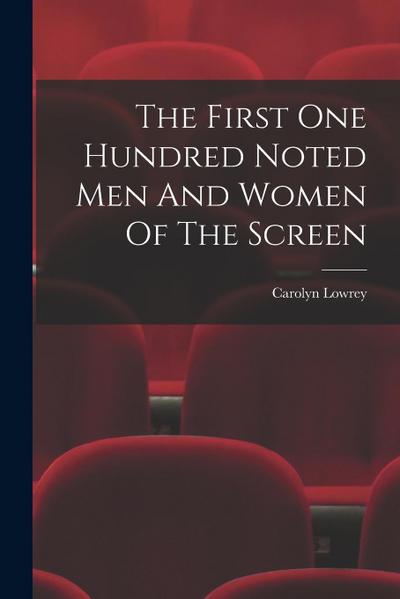 The First One Hundred Noted Men And Women Of The Screen